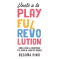Únete a la Playful Revolution: Cómo llevar la creatividad y el juego al lugar de trabajo - Paperback