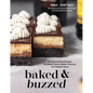 Baked & Buzzed: 50 Spirit-Infused Recipes for Better Flavors, Better Textures, and Happier Hours - Paperback