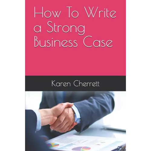 How To Write a Strong Business Case - Paperback
