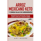 Arroz mexicano keto y comidas bajas en carbohidratos: Receta fácil de arroz mexicano keto y más para ayudarte a perder peso y mantenerte saludable - Paperback