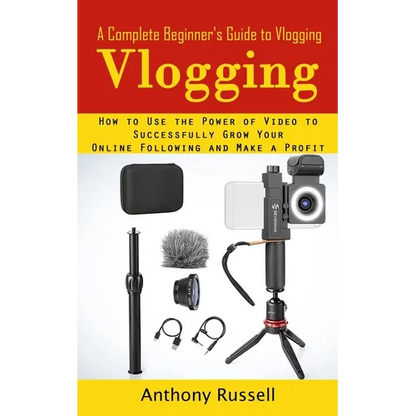 Vlogging: A Complete Beginner's Guide to Vlogging (How to Use the Power of Video to Successfully Grow Your Online Following and Make a Profit) - Paperback