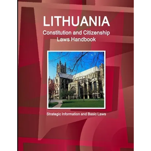 Lithuania Constitution and Citizenship Laws Handbook: Strategic Information and Basic Laws - Paperback