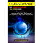Clairvoyance: Easy Techniques to Enhance Your Psychic Visions (The Ultimate Guide to Aura Reading and Other Psychic Abilities) - Paperback