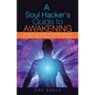 A Soul Hacker's Guide to Awakening: 14 Quantum Leaps Of Consciousness To Help "Hack" Your Soul Evolution. - Paperback