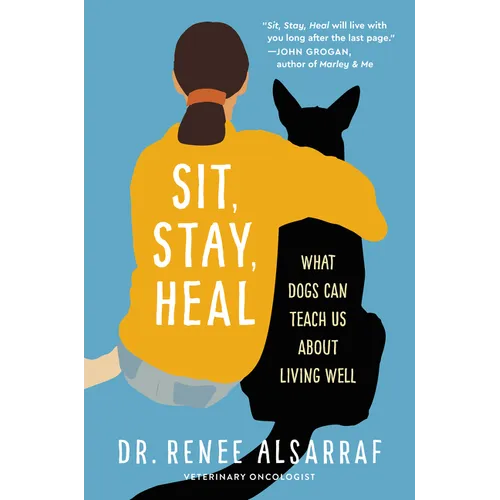 Sit, Stay, Heal: What Dogs Can Teach Us about Living Well - Hardcover