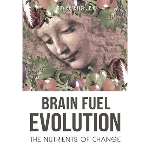 Brain Fuel Evolution: The Nutrients of Change - Paperback