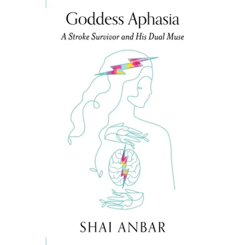 Goddess Aphasia: A Stroke Survivor and His Dual Muse - Paperback