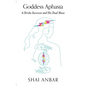 Goddess Aphasia: A Stroke Survivor and His Dual Muse - Paperback