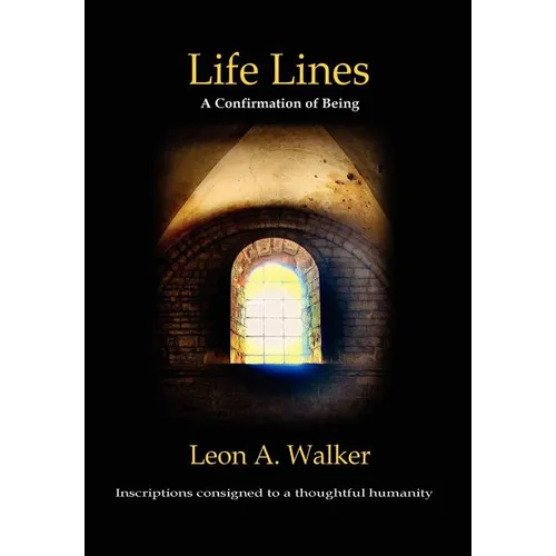 Life Lines: A Confirmation of Being - Inscriptions Consigned to a Thoughtful Humanity - Hardcover