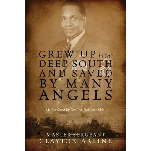 Grew Up in the Deep South and Saved by Many Angels: Mother Stood by Her Troubled Son's Side - Paperback
