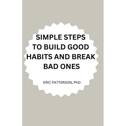 Simple Steps to Build Good Habits and Break Bad Ones - Paperback