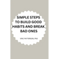 Simple Steps to Build Good Habits and Break Bad Ones - Paperback