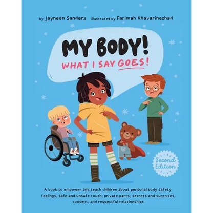My Body! What I Say Goes! 2nd Edition: Teach children about body safety, safe and unsafe touch, private parts, consent, respect, secrets and surprises - Paperback