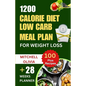 1200 Calorie Diet Low Carb Meal Plan for Weight Loss: Lose weight with High Protein and Low Carb Recipes of Healthy1200 Calorie Diet for Beginners. (Q - Paperback