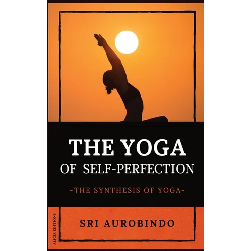 The Yoga of Self-Perfection: The Synthesis of Yoga - Hardcover