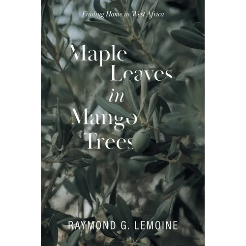 Maple Leaves in Mango Trees: Finding Home in West Africa - Paperback