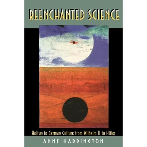 Reenchanted Science: Holism in German Culture from Wilhelm II to Hitler - Paperback