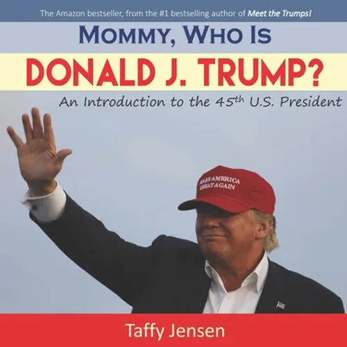 Mommy, Who is Donald J. Trump?: An Introduction to the 45th U.S. President - Paperback