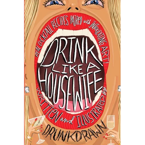 Drink Like a Housewife: Real Cocktail Recipes Paired with Intoxicating Art - Paperback