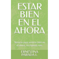 Estar Bien En El Ahora: Técnicas para sentirte bien en el ahora, no esperes más. - Paperback