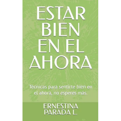 Estar Bien En El Ahora: Técnicas para sentirte bien en el ahora, no esperes más. - Paperback