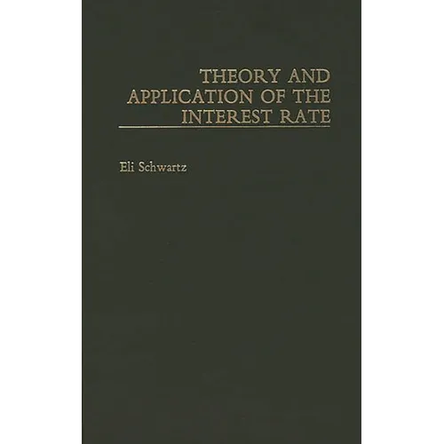 Theory and Application of the Interest Rate - Hardcover