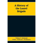 A History of the Laurel Brigade: Originally the Ashby Cavalry of the Army of Northern Virginia and Chew's Battery - Paperback
