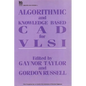 Algorithmic and Knowledge-Based CAD for VLSI - Hardcover