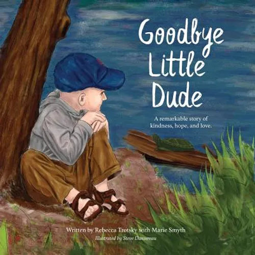 Goodbye Little Dude: A remarkable story of kindness, hope, and love. - Paperback