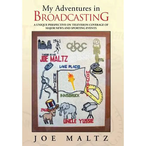 My Adventures in Broadcasting: A Unique Perspective on Television Coverage of Major News and Sporting Events - Hardcover