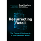 Resurrecting Retail: The Future of Business in a Post-Pandemic World - Hardcover