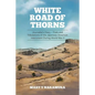 White Road of Thorns: Journalist's Diary - Trials and Tribulations of the Japanese American Internment During World War II - Paperback