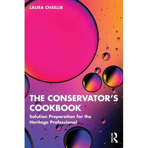 The Conservator's Cookbook: Solution Preparation for the Heritage Professional - Paperback