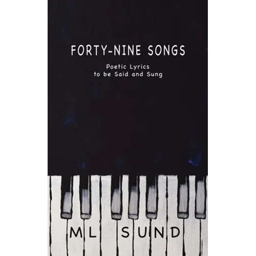 Forty-Nine Songs: Poetic Lyrics to be Said and Sung - Paperback