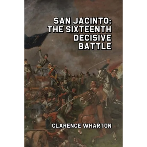 San Jacinto: The Sixteenth Decisive Battle - Paperback