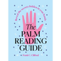 The Palm Reading Guide: Reveal the Secretes Hidden in Your Hands - Hardcover