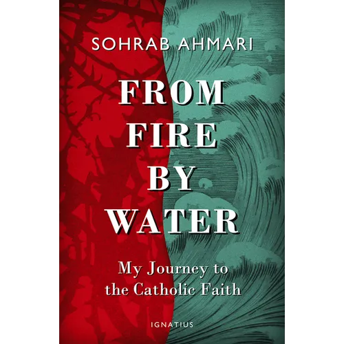 From Fire, by Water: My Journey to the Catholic Faith - Hardcover