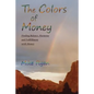 The Colors of Money: Finding Balance, Harmony and Fulfillment with Money - Paperback