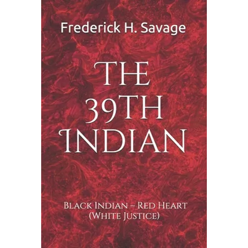 The 39th Indian: Black Indian - Red Heart (White Justice) - Paperback