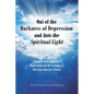 Out of the Darkness of Depression and Into the Spiritual Light: Triggers That Can Ignite Depression and the Scriptures That Can Calm the Storms - Paperback