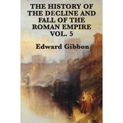 The History of the Decline and Fall of the Roman Empire Vol. 5 - Paperback
