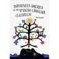 Indigenous America in the Spanish Language Classroom - Hardcover