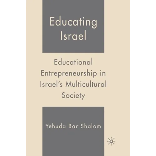 Educating Israel: Educational Entrepreneurship in Israel's Multicultural Society - Paperback