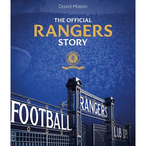 The Rangers Story: 150 Years of a Remarkable Football Club - Hardcover