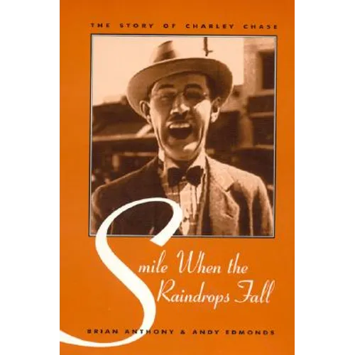 Smile When the Raindrops Fall: The Story of Charley Chase - Hardcover