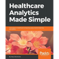 Healthcare Analytics Made Simple - Paperback