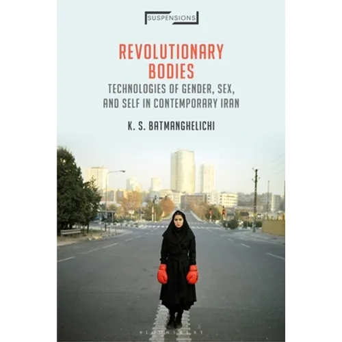 Revolutionary Bodies: Technologies of Gender, Sex, and Self in Contemporary Iran - Paperback