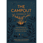 The Campout Cookbook: Inspired Recipes for Cooking Around the Fire and Under the Stars - Hardcover