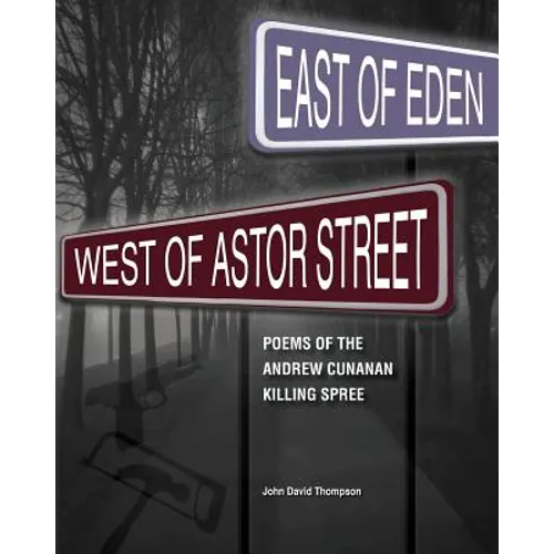 East of Eden, West of Astor Street: Poems of the Andrew Cunanan Killing Spree - Paperback