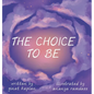 The Choice To Be - Hardcover